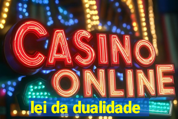 lei da dualidade